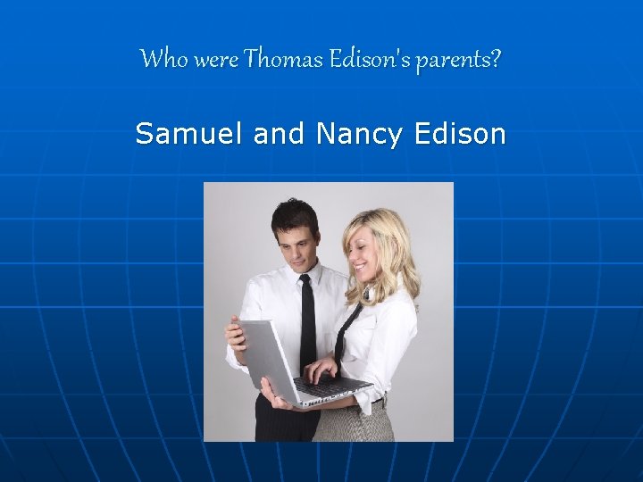 Who were Thomas Edison's parents? Samuel and Nancy Edison 