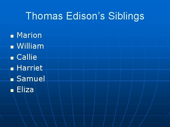 Thomas Edison’s Siblings n n n Marion William Callie Harriet Samuel Eliza 