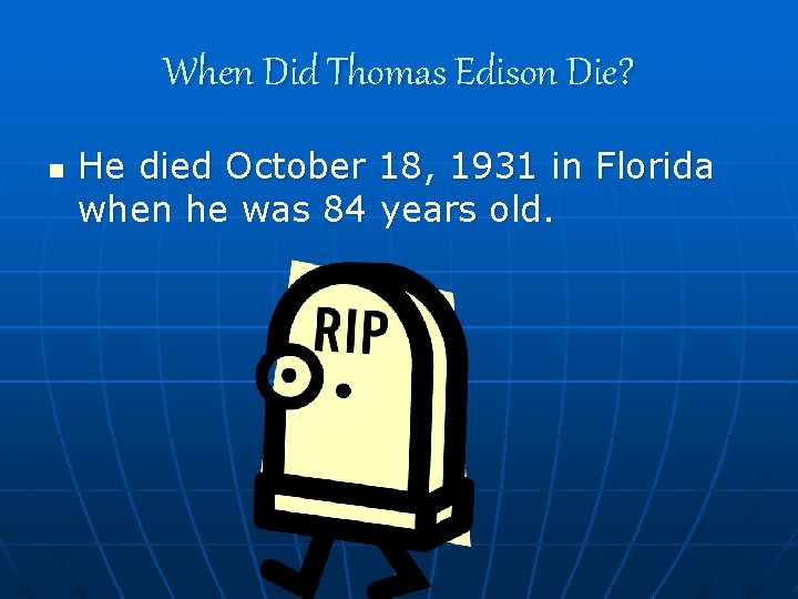 When Did Thomas Edison Die? n He died October 18, 1931 in Florida when