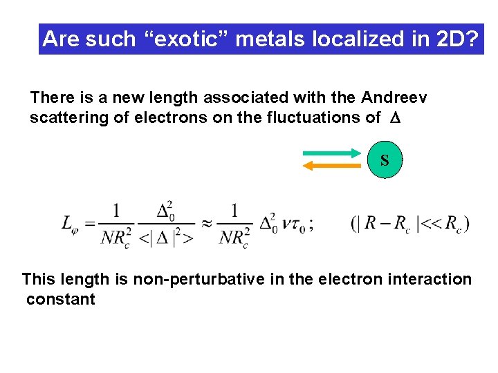 Are such “exotic” metals localized in 2 D? There is a new length associated