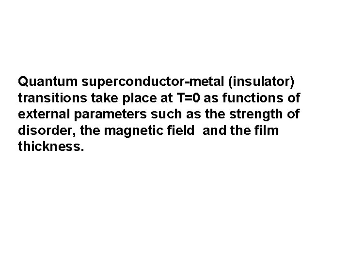 Quantum superconductor-metal (insulator) transitions take place at T=0 as functions of external parameters such