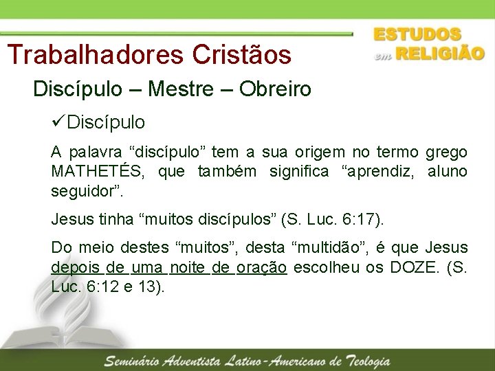 Trabalhadores Cristãos Discípulo – Mestre – Obreiro üDiscípulo A palavra “discípulo” tem a sua