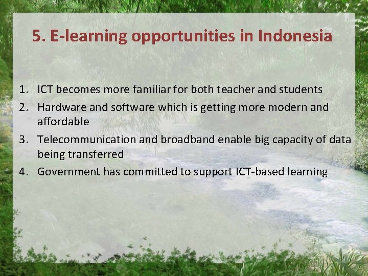 5. E-learning opportunities in Indonesia 1. ICT becomes more familiar for both teacher and