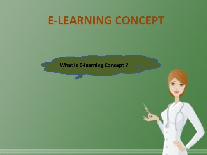 E-LEARNING CONCEPT What is E-learning Concept ? 