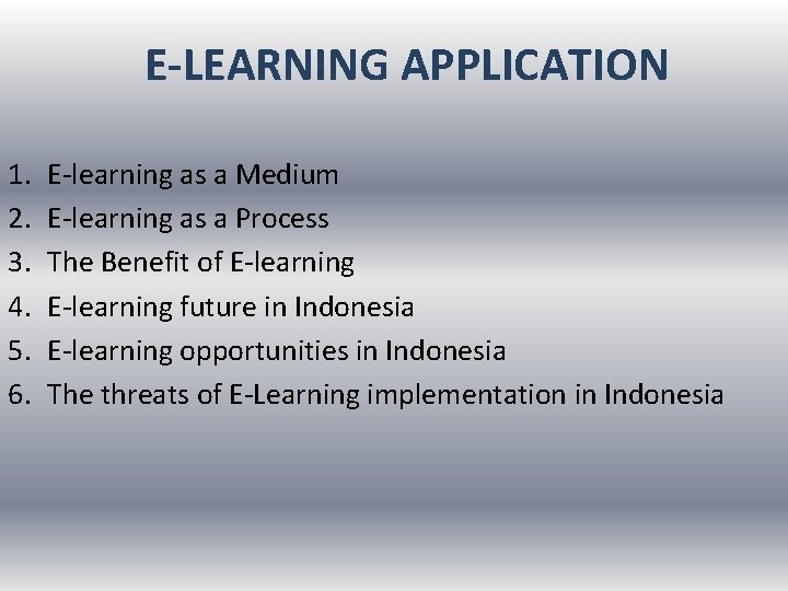 E-LEARNING APPLICATION 1. 2. 3. 4. 5. 6. E-learning as a Medium E-learning as