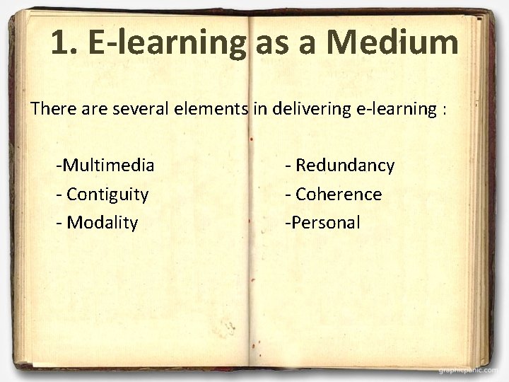1. E-learning as a Medium There are several elements in delivering e-learning : -Multimedia