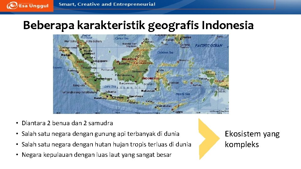Beberapa karakteristik geografis Indonesia • Diantara 2 benua dan 2 samudra • Salah satu