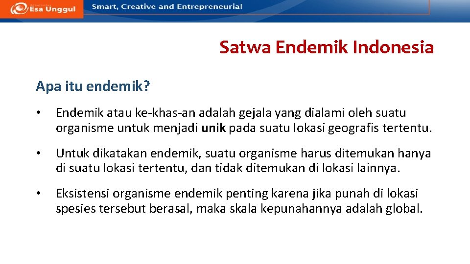 Satwa Endemik Indonesia Apa itu endemik? • Endemik atau ke-khas-an adalah gejala yang dialami