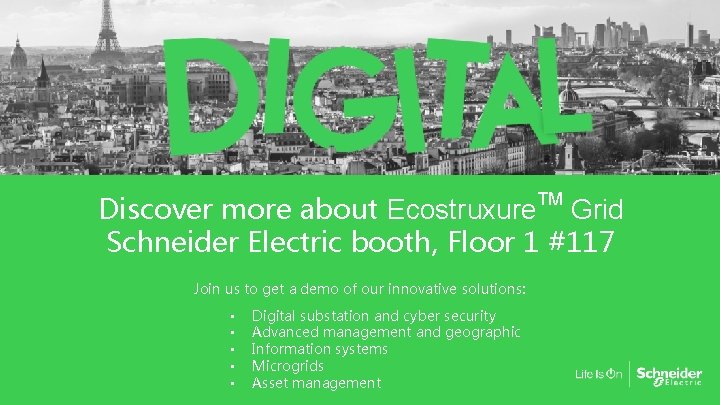 Discover more about Ecostruxure. TM Grid Schneider Electric booth, Floor 1 #117 Join us