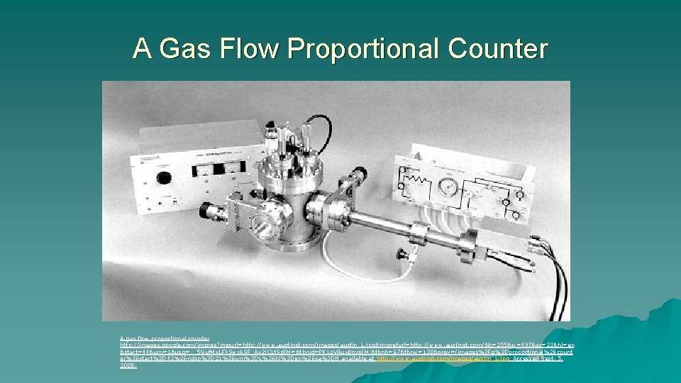 A Gas Flow Proportional Counter A gas flow proportional counter http: //images. google. com/imgres?