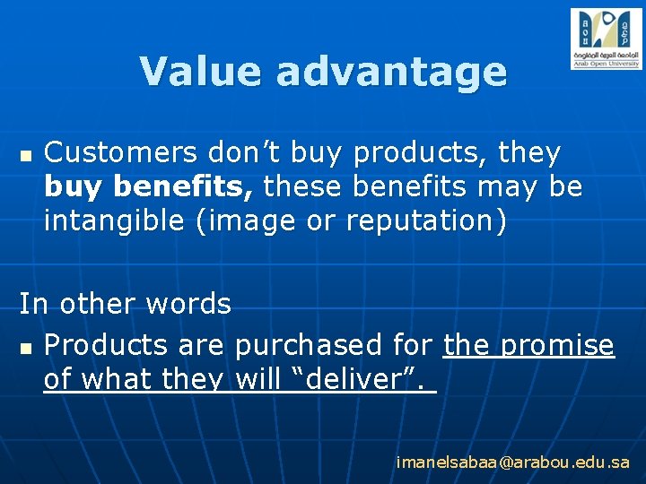 Value advantage n Customers don’t buy products, they buy benefits, these benefits may be