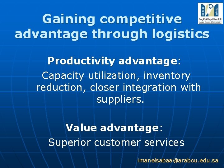 Gaining competitive advantage through logistics Productivity advantage: Capacity utilization, inventory reduction, closer integration with
