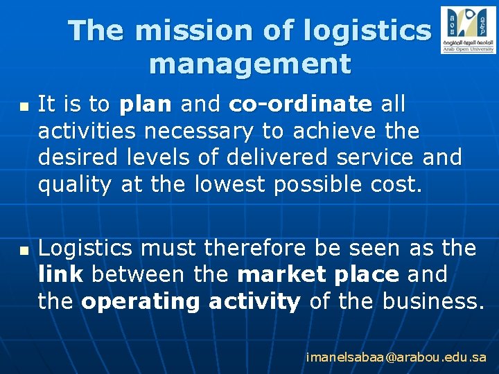 The mission of logistics management n n It is to plan and co-ordinate all