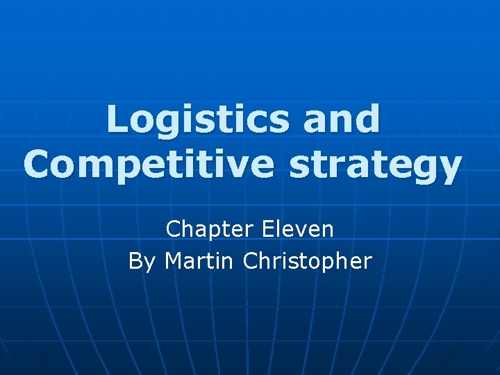 Logistics and Competitive strategy Chapter Eleven By Martin Christopher 