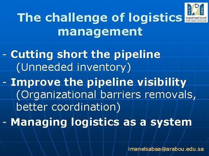 The challenge of logistics management - Cutting short the pipeline (Unneeded inventory) - Improve