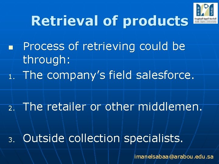 Retrieval of products 1. Process of retrieving could be through: The company’s field salesforce.