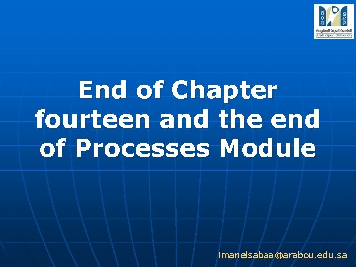 End of Chapter fourteen and the end of Processes Module imanelsabaa@arabou. edu. sa 