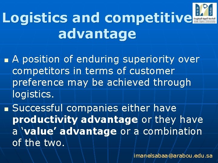 Logistics and competitive advantage n n A position of enduring superiority over competitors in