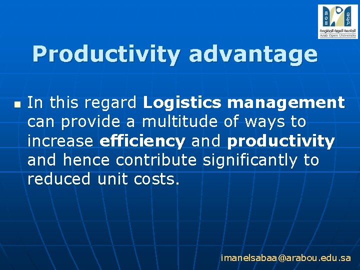 Productivity advantage n In this regard Logistics management can provide a multitude of ways