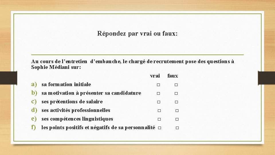 Répondez par vrai ou faux: Au cours de l’entretien d’embauche, le chargé de recrutement