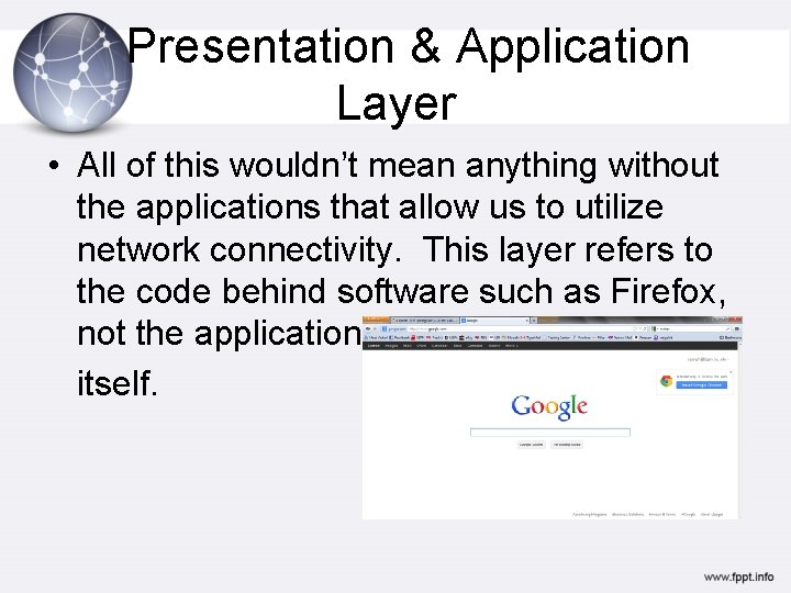 Presentation & Application Layer • All of this wouldn’t mean anything without the applications