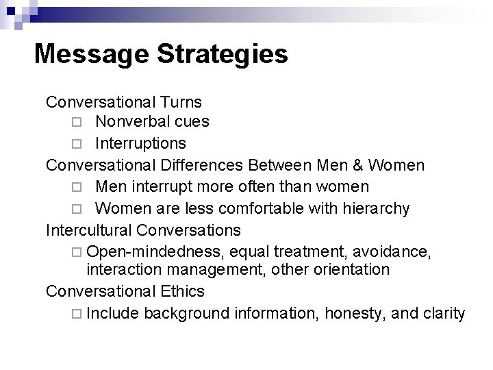 Message Strategies Conversational Turns ¨ Nonverbal cues ¨ Interruptions Conversational Differences Between Men &
