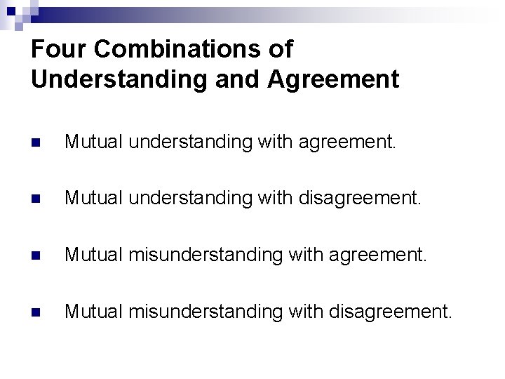 Four Combinations of Understanding and Agreement n Mutual understanding with agreement. n Mutual understanding