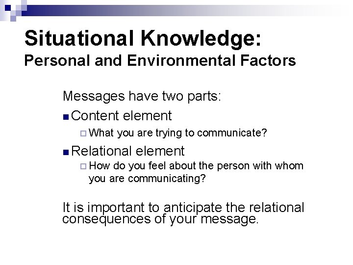Situational Knowledge: Personal and Environmental Factors Messages have two parts: n Content element ¨