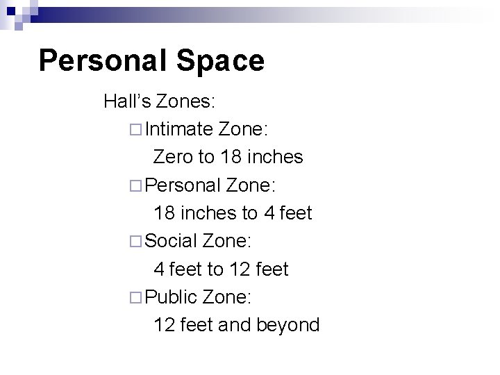 Personal Space Hall’s Zones: ¨ Intimate Zone: Zero to 18 inches ¨ Personal Zone:
