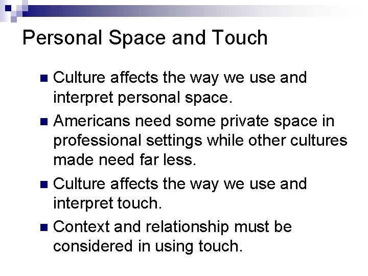 Personal Space and Touch Culture affects the way we use and interpret personal space.