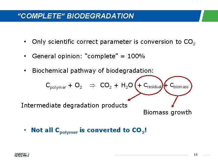“COMPLETE“ BIODEGRADATION • Only scientific correct parameter is conversion to CO 2 • General