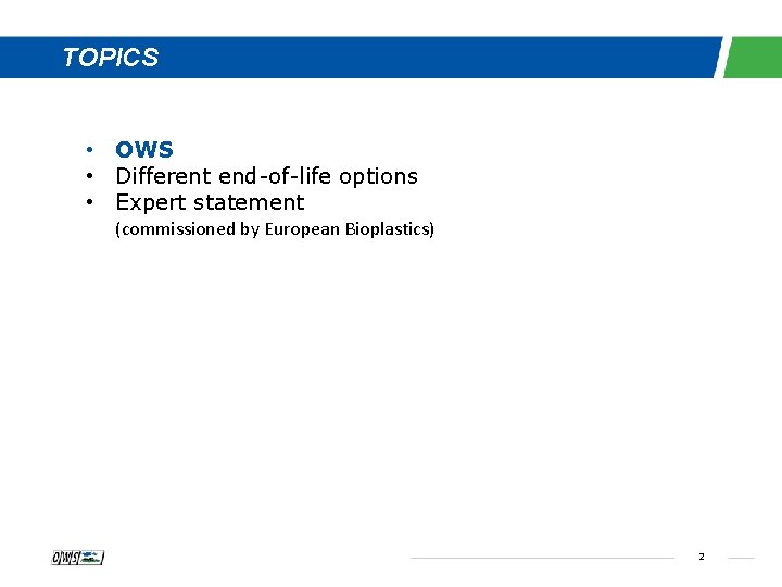 TOPICS • OWS • Different end-of-life options • Expert statement (commissioned by European Bioplastics)