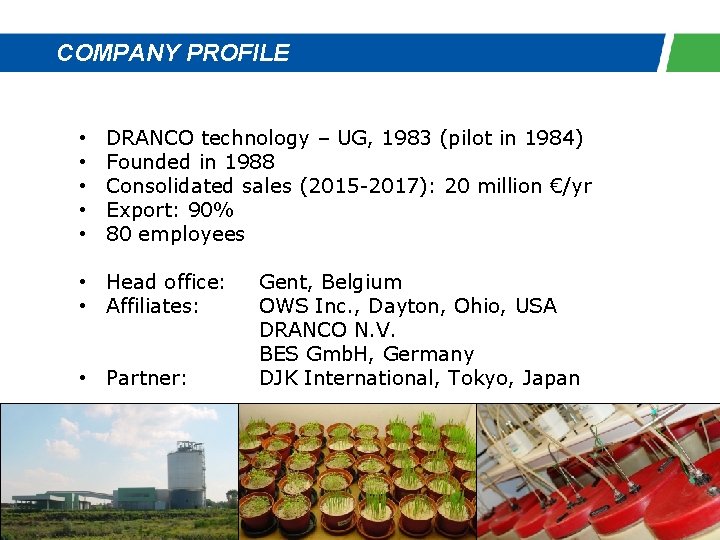 COMPANY PROFILE • • • DRANCO technology – UG, 1983 (pilot in 1984) Founded