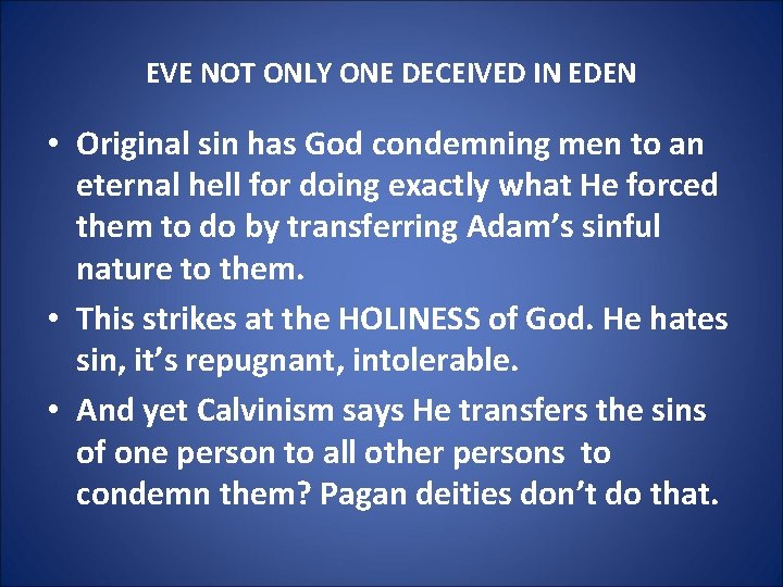 EVE NOT ONLY ONE DECEIVED IN EDEN • Original sin has God condemning men