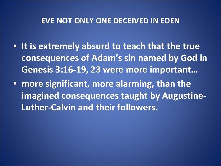 EVE NOT ONLY ONE DECEIVED IN EDEN • It is extremely absurd to teach