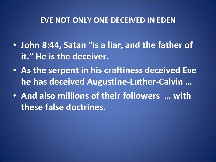 EVE NOT ONLY ONE DECEIVED IN EDEN • John 8: 44, Satan “is a