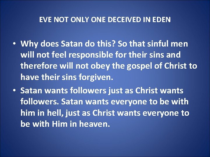 EVE NOT ONLY ONE DECEIVED IN EDEN • Why does Satan do this? So