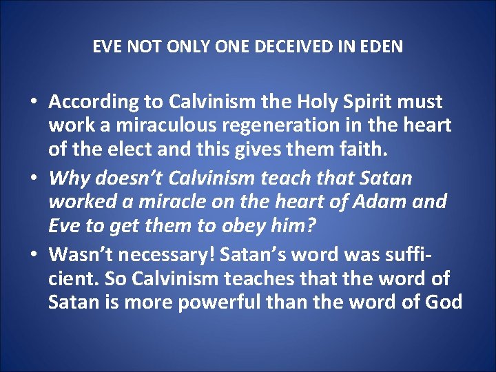 EVE NOT ONLY ONE DECEIVED IN EDEN • According to Calvinism the Holy Spirit