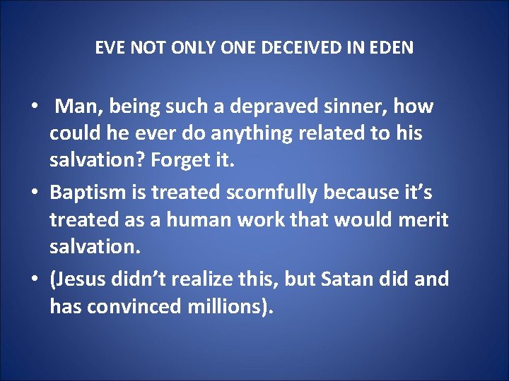 EVE NOT ONLY ONE DECEIVED IN EDEN • Man, being such a depraved sinner,