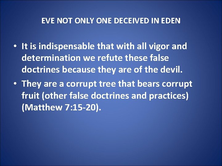 EVE NOT ONLY ONE DECEIVED IN EDEN • It is indispensable that with all