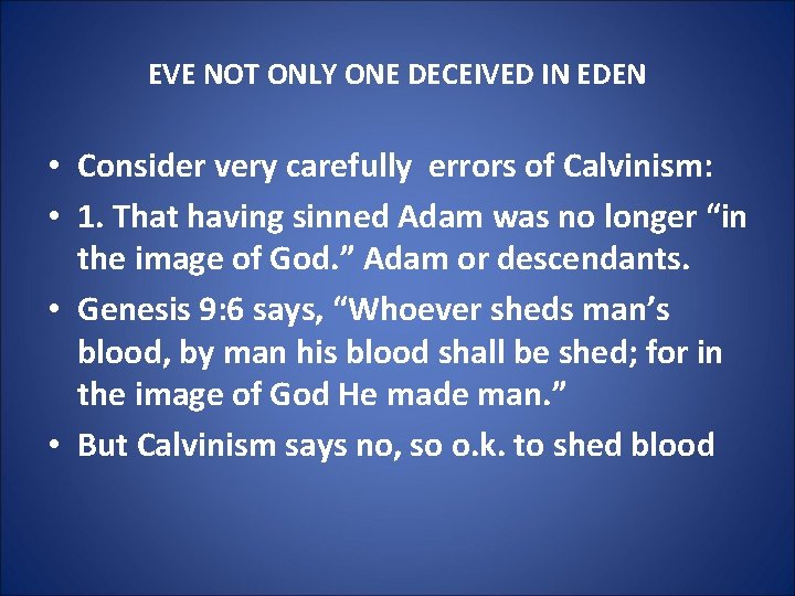 EVE NOT ONLY ONE DECEIVED IN EDEN • Consider very carefully errors of Calvinism: