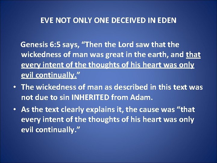 EVE NOT ONLY ONE DECEIVED IN EDEN Genesis 6: 5 says, “Then the Lord