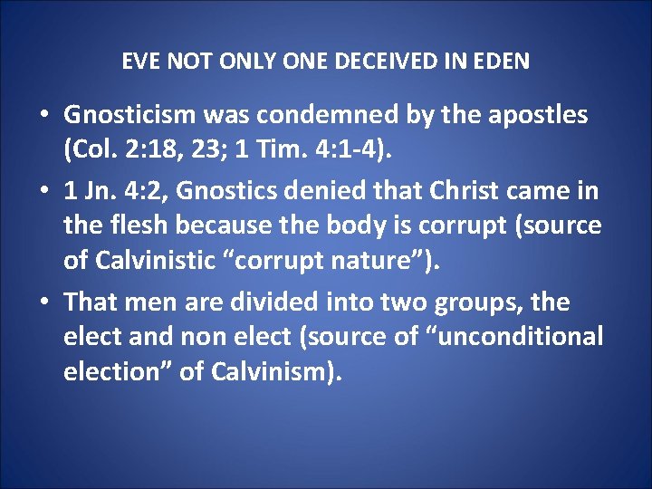 EVE NOT ONLY ONE DECEIVED IN EDEN • Gnosticism was condemned by the apostles