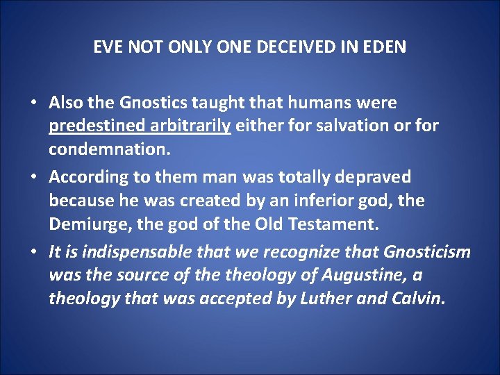 EVE NOT ONLY ONE DECEIVED IN EDEN • Also the Gnostics taught that humans
