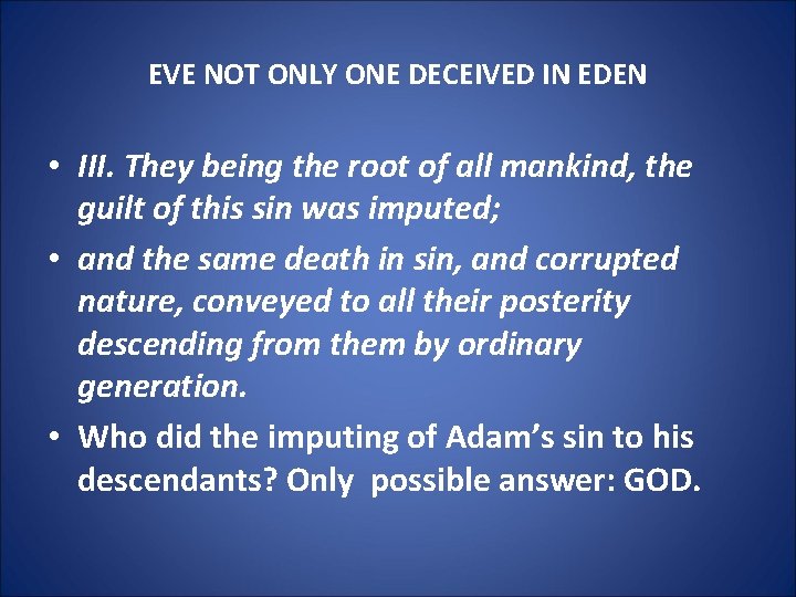 EVE NOT ONLY ONE DECEIVED IN EDEN • III. They being the root of