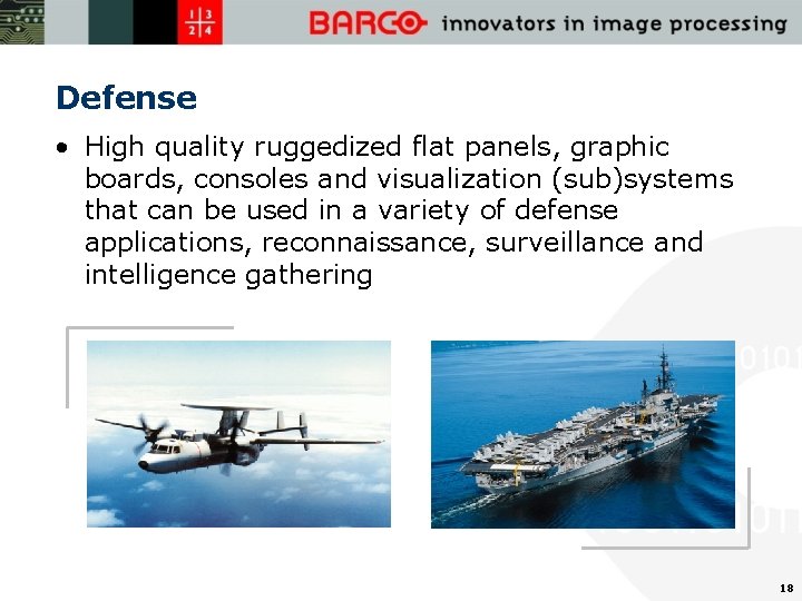 Defense • High quality ruggedized flat panels, graphic boards, consoles and visualization (sub)systems that