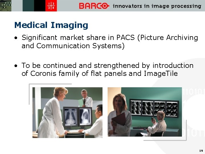 Medical Imaging • Significant market share in PACS (Picture Archiving and Communication Systems) •