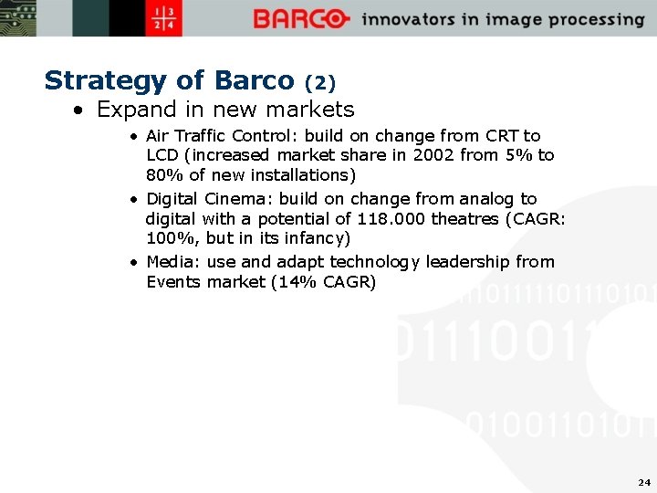 Strategy of Barco (2) • Expand in new markets • Air Traffic Control: build