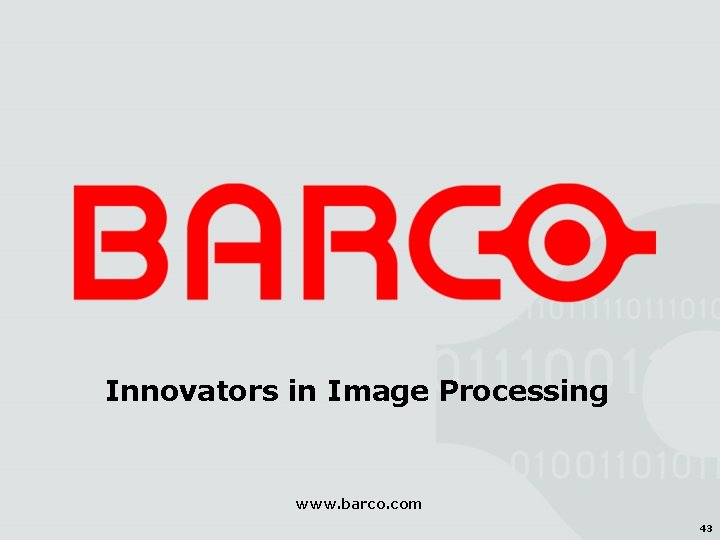 Innovators in Image Processing www. barco. com 43 