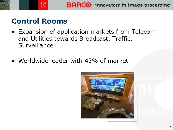 Control Rooms • Expansion of application markets from Telecom and Utilities towards Broadcast, Traffic,